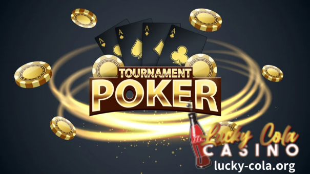 Poker Tournaments Detailed Guide - Lucky Cola Casino